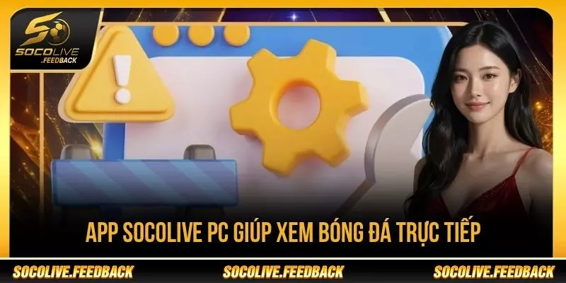 App Socolive PC giúp xem bóng đá trực tiếp trên máy tính