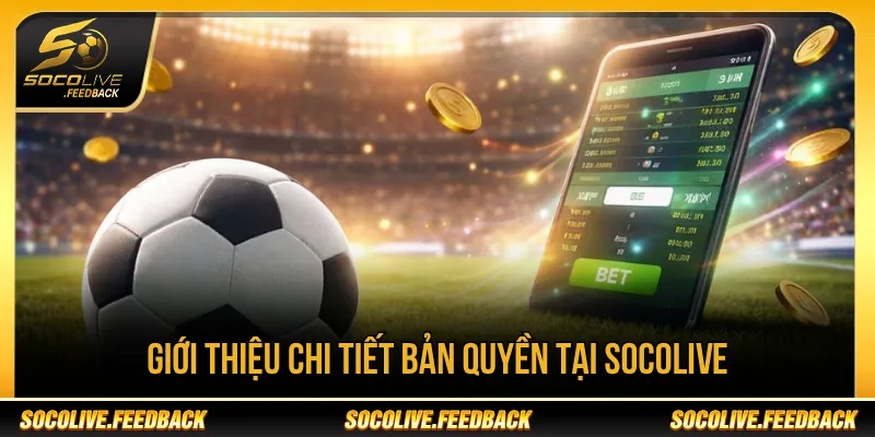 Bản quyền Socolive giúp kiểm soát nội dung trên nền tảng