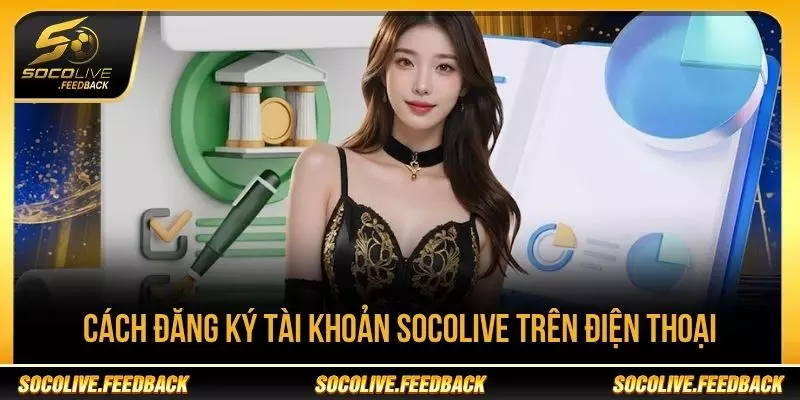 Cách đăng ký tài khoản Socolive trên điện thoại