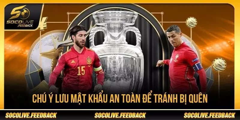 Lưu mật khẩu Socolive an toàn để tránh bị quên
