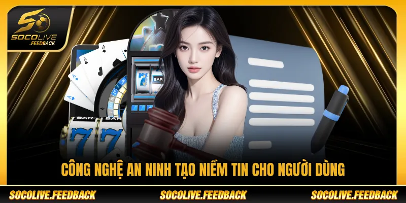 Công nghệ an ninh hỗ trợ bảo vệ dữ liệu người dùng Socolive