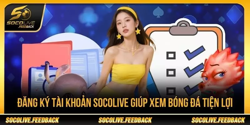 Đăng ký tài khoản Socolive giúp xem bóng đá tiện lợi