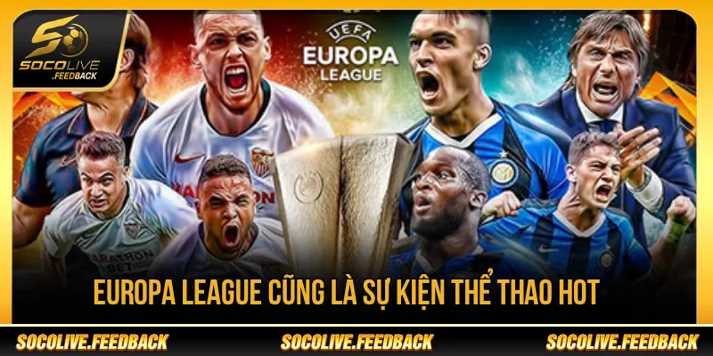 Europa League là giải đấu được nhiều người hâm mộ quan tâm