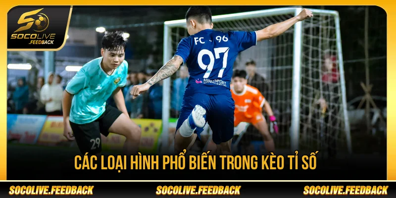 Kèo tỉ số có những loại hình cá cược nào