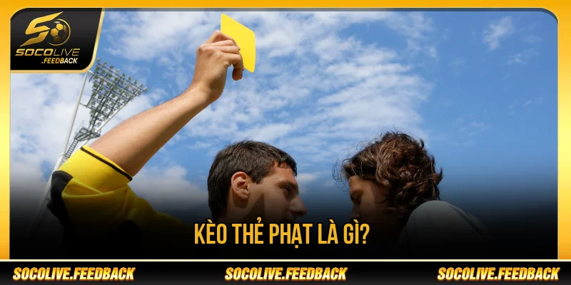 Khái niệm kèo thẻ phạt 