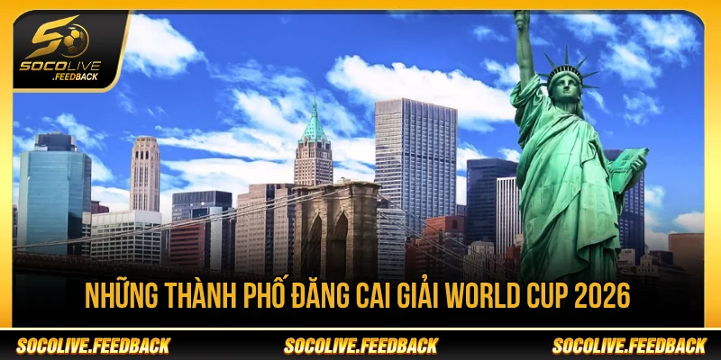 World Cup 2026 Diễn Ra Ở Nước Nào? Chủ Nhà Là Ai Những thành phố đăng cai World Cup 2026