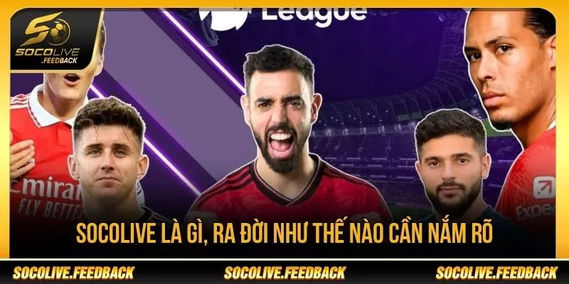 Socolive là gì, ra đời như thế nào cần nắm rõ
