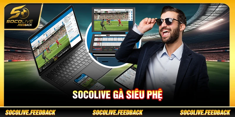socolive gà siêu phệ