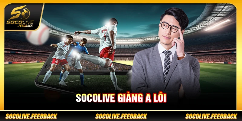 Socolive Giàng A Lôi Là Ai? Phong Cách Bình Luận Socolive Giàng A Lôi