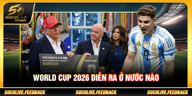 World Cup 2026 Diễn Ra Ở Nước Nào? Chủ Nhà Là Ai World Cup 2026 diễn ra ở nước nào
