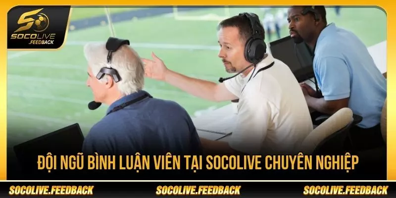 Đội ngũ bình luận viên tại Socolive