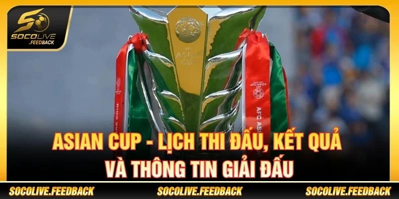 Asian Cup - Lịch Thi Đấu, Kết Quả Và Tin Bóng Đá Châu Á Asian Cup - Lịch Thi Đấu, Kết Quả Và Thông Tin Giải Đấu