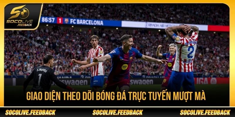 Giao diện theo dõi bóng đá trực tuyến tại Socolive