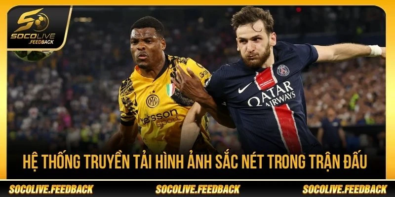 Hệ thống truyền tải hình ảnh sắc nét trong trận đấu Theo dõi các trận UEFA Champions League với hình ảnh rõ nét