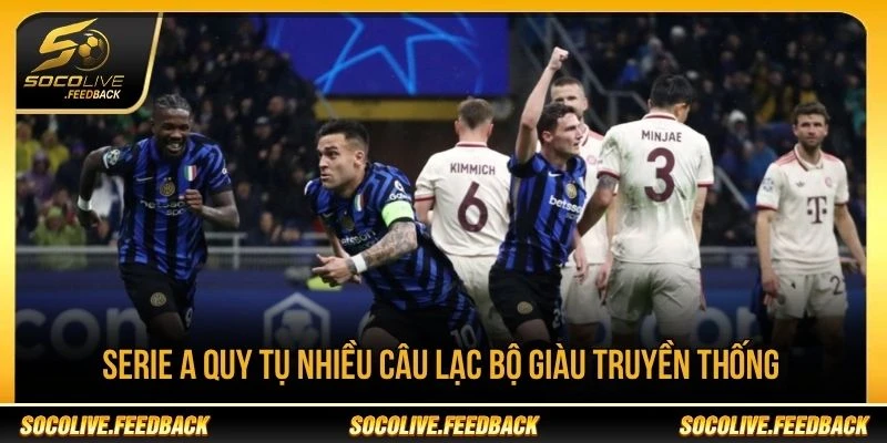 Serie A quy tụ nhiều câu lạc bộ giàu truyền thống của bóng đá Ý