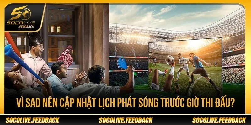 Theo dõi lịch phát sóng giúp bạn chủ động sắp xếp thời gian