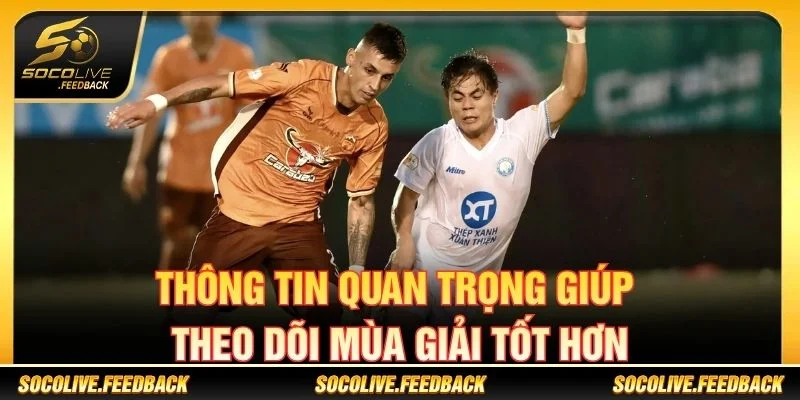 V-League - Lịch Thi Đấu, Kết Quả Và Tin Bóng Đá Việt Nam Thông tin quan trọng giúp theo dõi mùa giải V-League tốt hơn