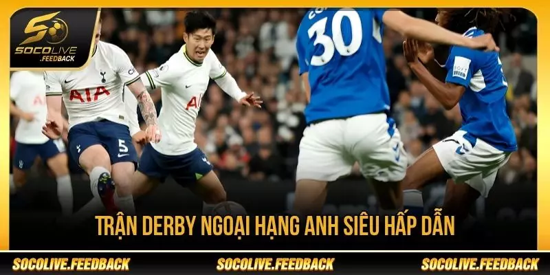 Lịch Phát Sóng Ngoại Hạng Anh Hôm Nay - Giờ Đá Mới Các trận derby Ngoại hạng Anh luôn được người hâm mộ quan tâm