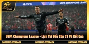 UEFA Champions League - Lịch Thi Đấu Cúp C1 Và Kết Quả