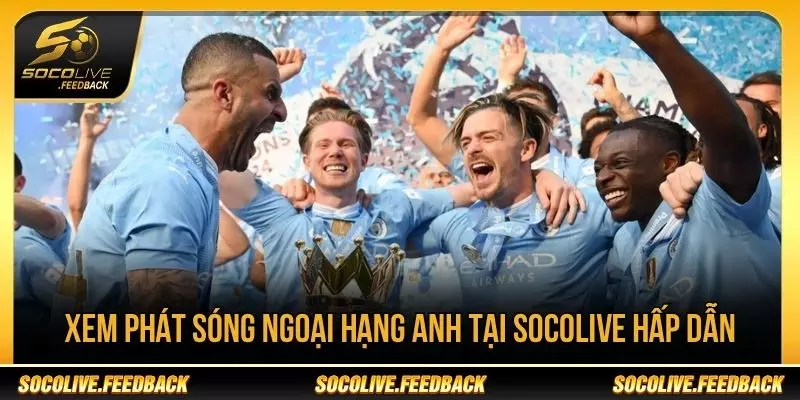 Lịch Phát Sóng Ngoại Hạng Anh Hôm Nay - Giờ Đá Mới Theo dõi lịch phát sóng Ngoại hạng Anh tại Socolive